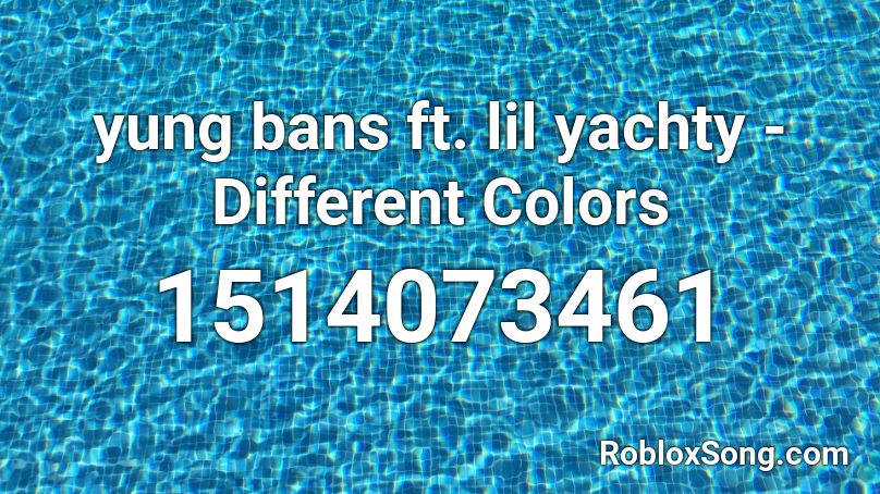 yung bans ft. lil yachty - Different Colors Roblox ID