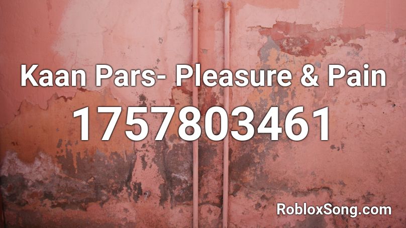 Kaan Pars- Pleasure & Pain Roblox ID