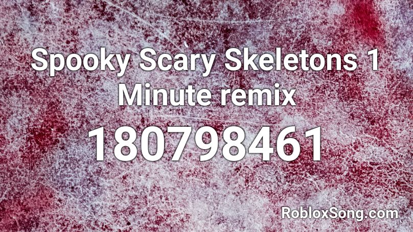 Spooky Scary Skeletons 1 Minute Remix Roblox Id Roblox Music Codes - roblox song id for spooky scary skeletons remix