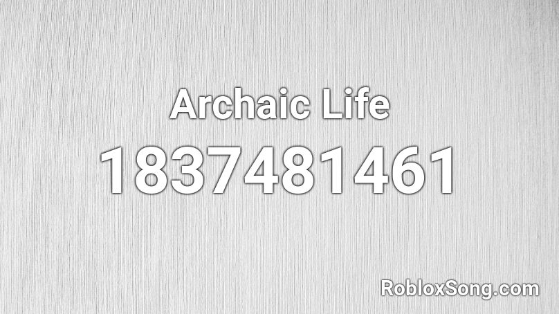 Archaic Life Roblox ID