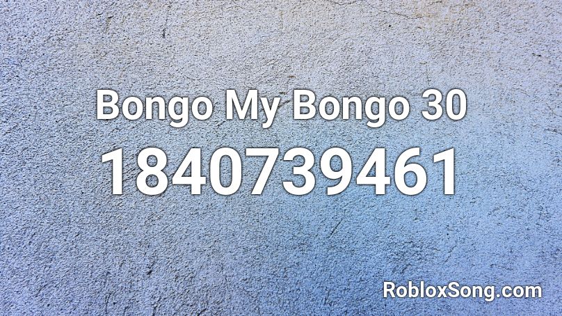 Bongo My Bongo 30 Roblox ID