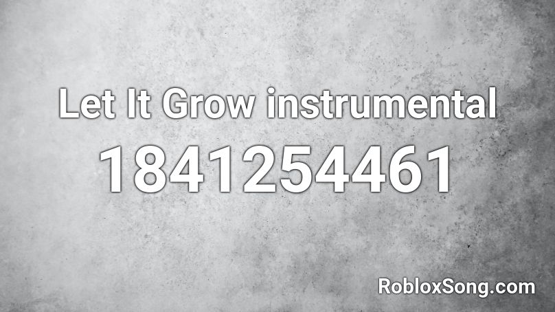Let It Grow Instrumental Roblox Id Roblox Music Codes - let it grow roblox
