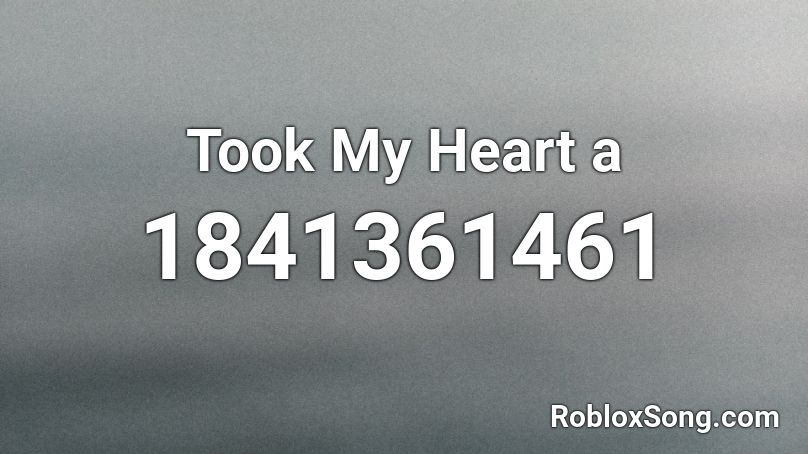 Took My Heart a Roblox ID