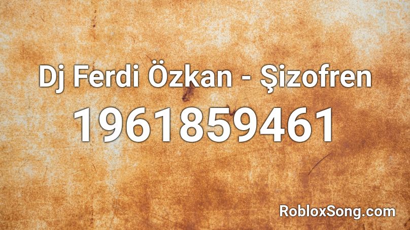 Dj Ferdi Özkan - Şizofren Roblox ID