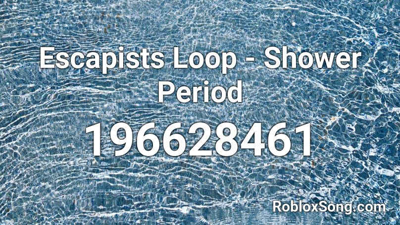 Escapists Loop - Shower Period Roblox ID