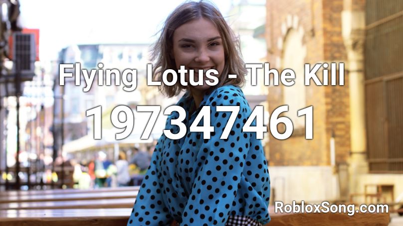 Flying Lotus - The Kill  Roblox ID