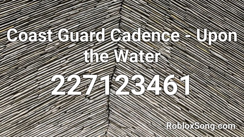 Coast Guard Cadence - Upon the Water Roblox ID