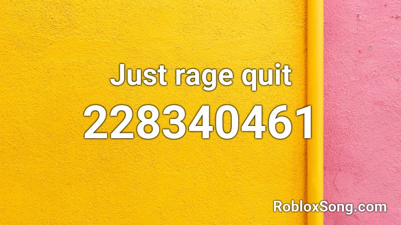 Just rage quit Roblox ID