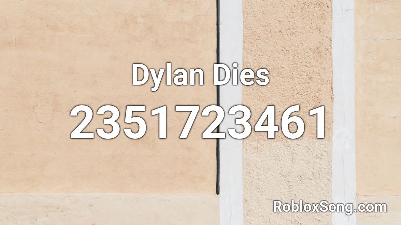 Dylan Dies Roblox ID