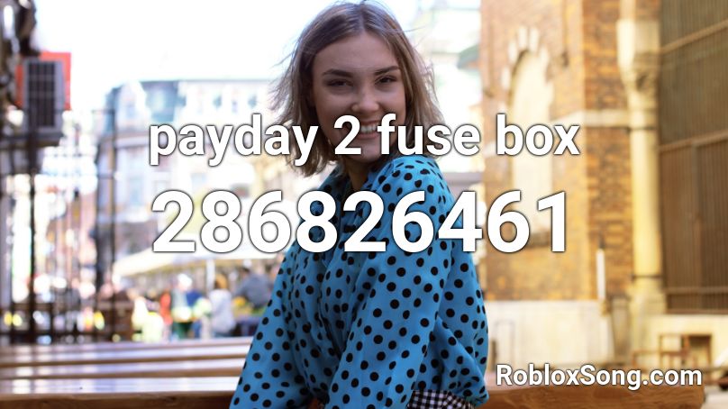 payday 2 fuse box Roblox ID