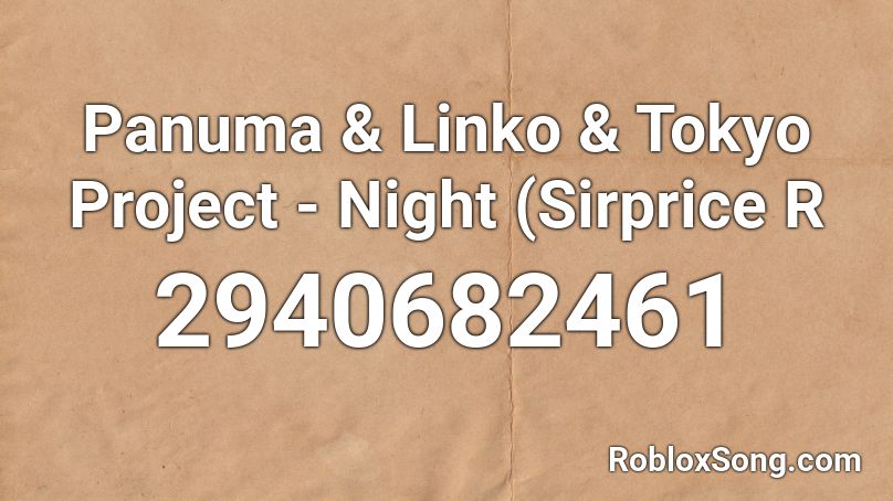 Panuma & Linko & Tokyo Project - Night (Sirprice R Roblox ID