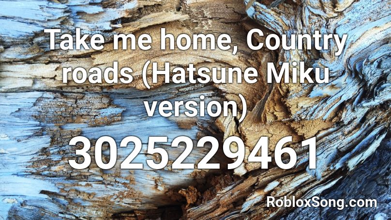 Take me home, Country roads (Hatsune Miku version) Roblox ID