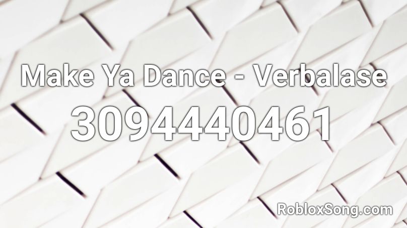 Make Ya Dance - Verbalase Roblox ID
