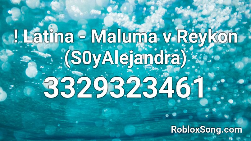 ! Latina - Maluma v Reykon (S0yAlejandra) Roblox ID