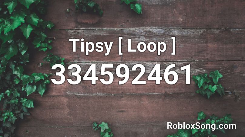 Tipsy [ Loop ] Roblox ID