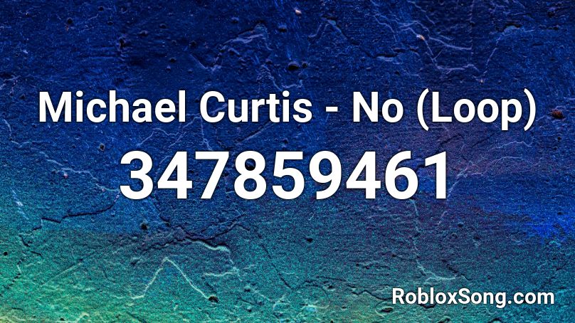 Michael Curtis - No (Loop) Roblox ID