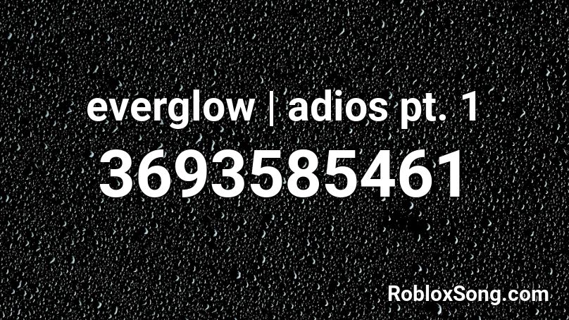 everglow | adios pt. 1 Roblox ID