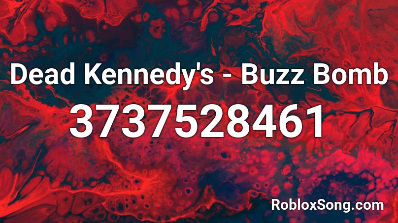 Dead Kennedy's - Buzz Bomb Roblox ID