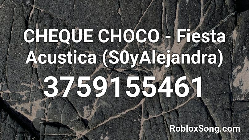 CHEQUE CHOCO - Fiesta Acustica (S0yAlejandra) Roblox ID