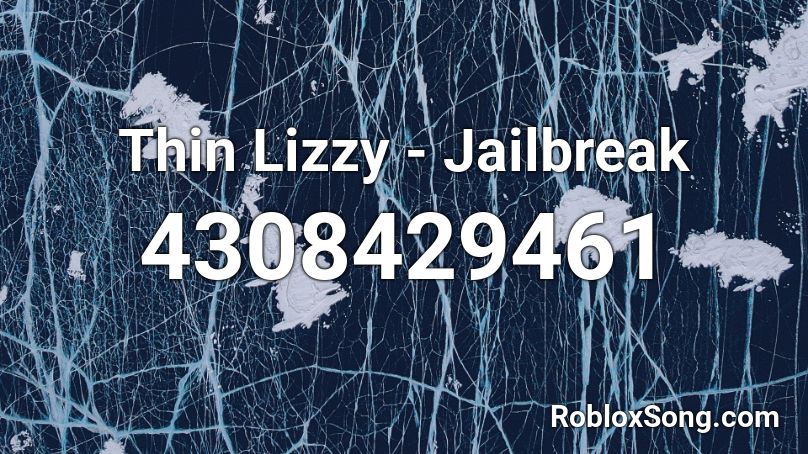 Thin Lizzy Jailbreak Roblox Id Roblox Music Codes - roblox jailbreak song ids