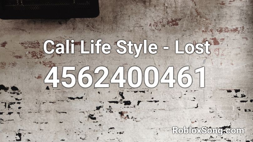 Cali Life Style Lost Roblox Id Roblox Music Codes - lost in sound roblox id