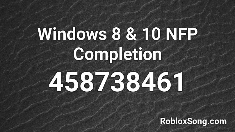 Windows 8 10 Nfp Completion Roblox Id Roblox Music Codes - windows 8 roblox