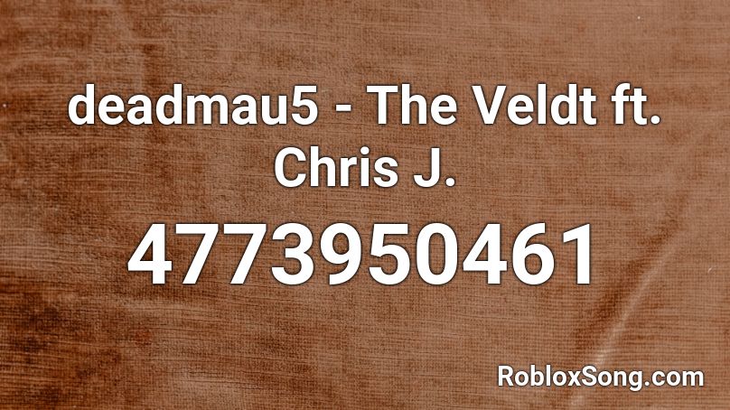 deadmau5 - The Veldt ft. Chris J. Roblox ID