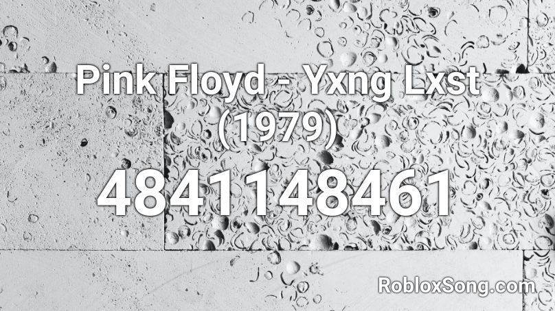 Pink Floyd - Yxng Lxst (1979) Roblox ID