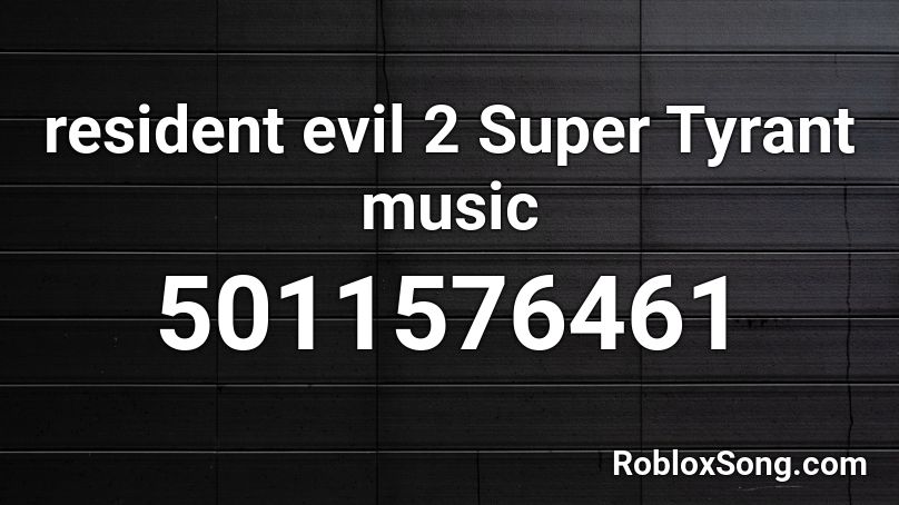 resident evil 2 Super Tyrant music Roblox ID