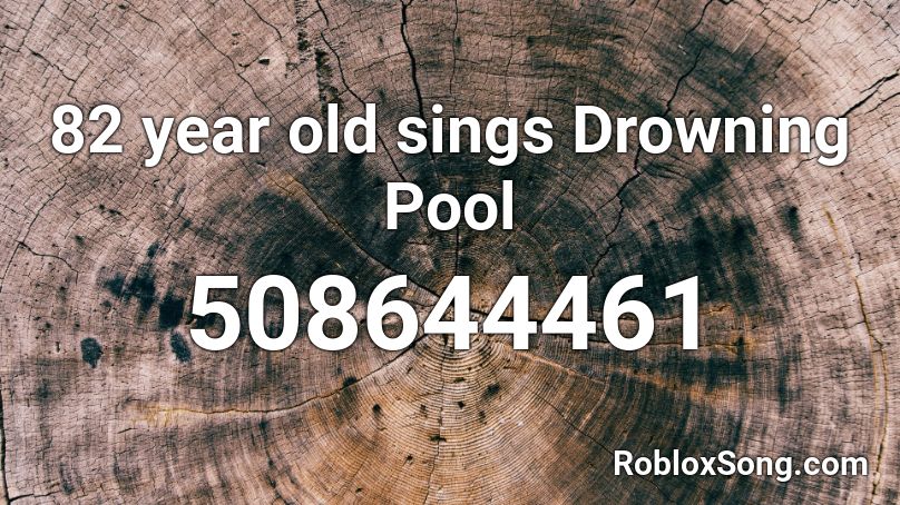 82 year old sings Drowning Pool Roblox ID