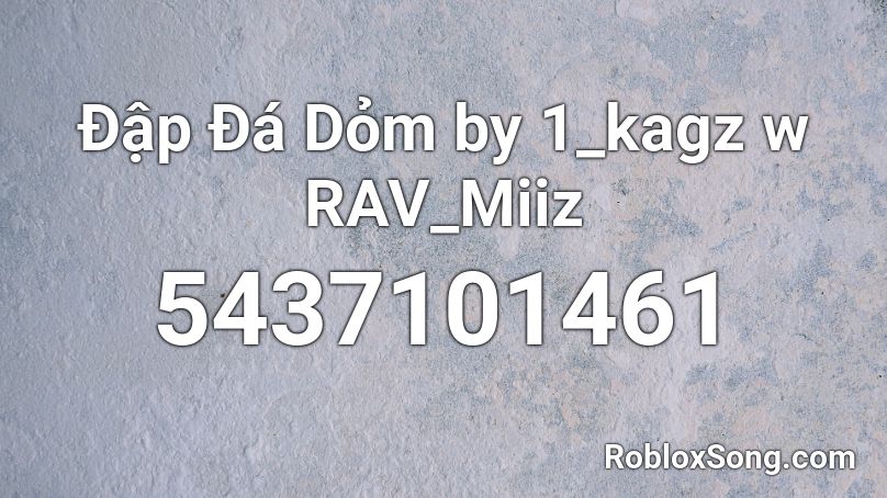 Đập Đá Dỏm by 1_kagz w RAV_Miiz Roblox ID
