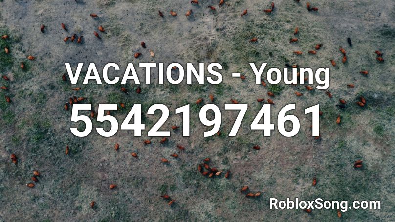 VACATIONS - Young Roblox ID
