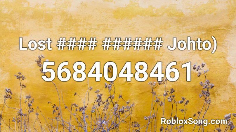 Lost #### ###### Johto) Roblox ID