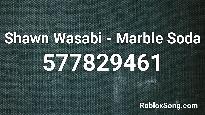 Shawn Wasabi - Marble Soda Roblox ID