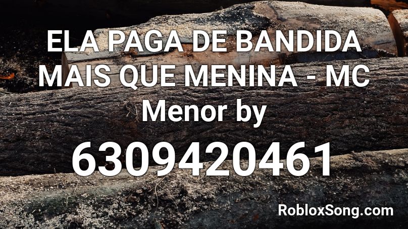 ELA PAGA DE BANDIDA MAIS QUE MENINA  - MC Menor by Roblox ID