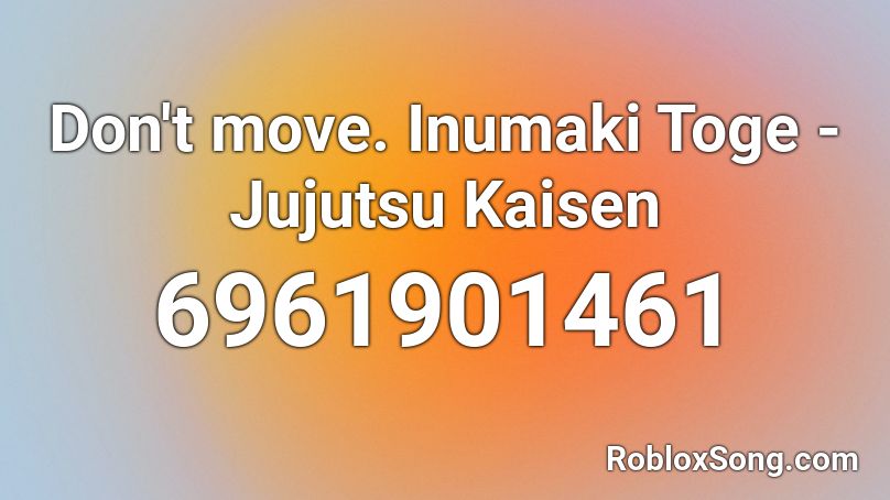 Don't move. Inumaki Toge - Jujutsu Kaisen Roblox ID