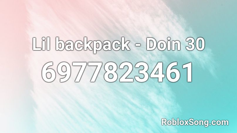 Lil Backpack Doin 30 Roblox Id Roblox Music Codes - roblox backpack id code