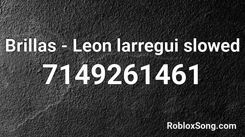 Brillas - Leon larregui slowed Roblox ID