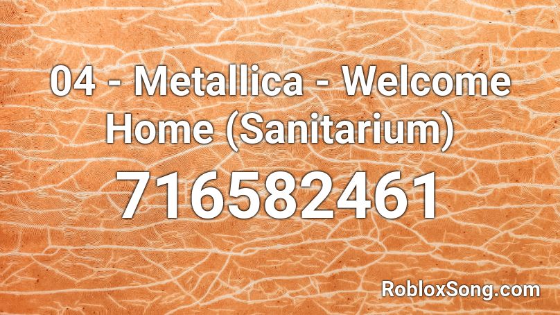 04 Metallica Welcome Home Sanitarium Roblox Id Roblox Music Codes - welcome home bendy roblox id