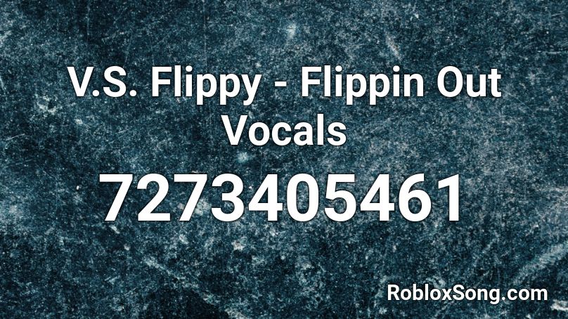 V.S. Flippy - Flippin Out Vocals Roblox ID