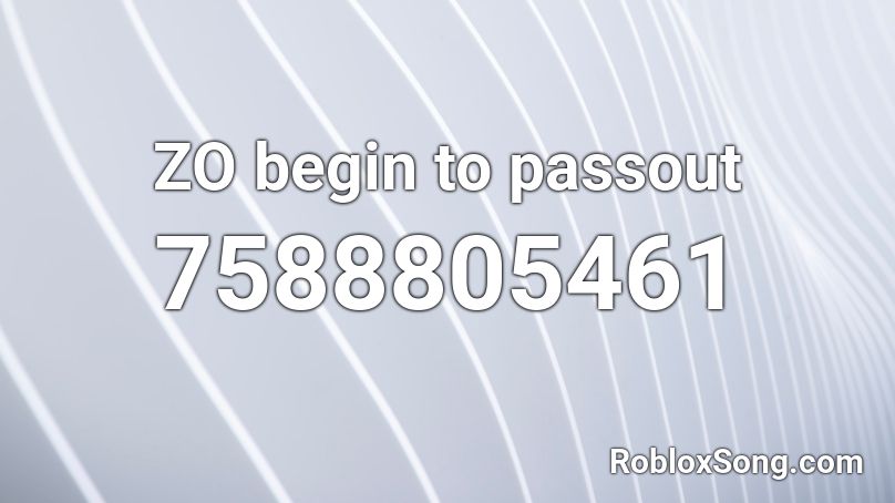 ZO begin to passout Roblox ID