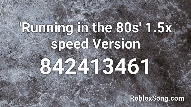 'Running in the 80s' 1.5x speed Version Roblox ID