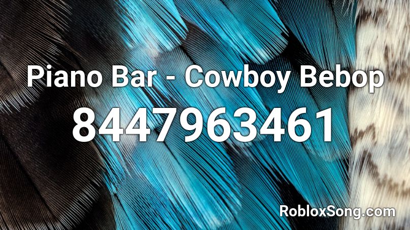 Piano Bar - Cowboy Bebop  Roblox ID