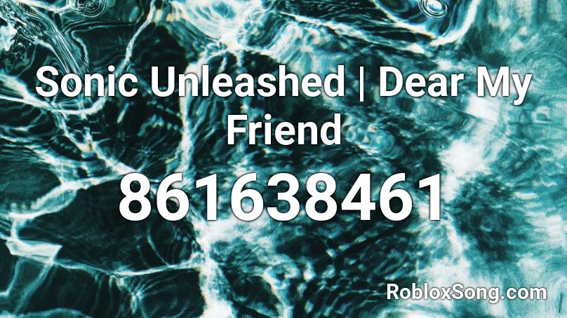 Sonic Unleashed OST - Dear My Friend Roblox ID