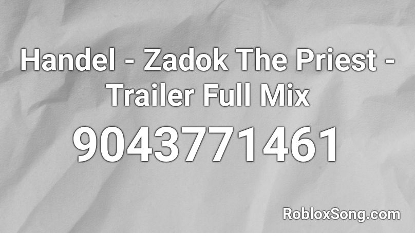 Handel - Zadok The Priest - Trailer Full Mix Roblox ID