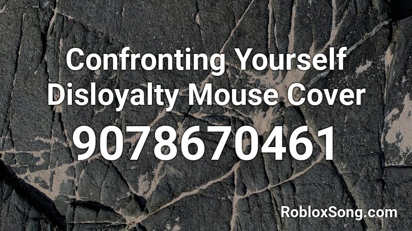 Confronting Yourself Disloyalty Mouse Cover Roblox ID