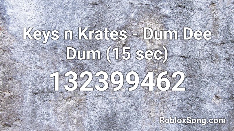 Keys n Krates - Dum Dee Dum (15 sec) Roblox ID