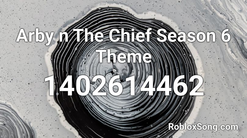 Arby n The Chief Season 6 Theme Roblox ID