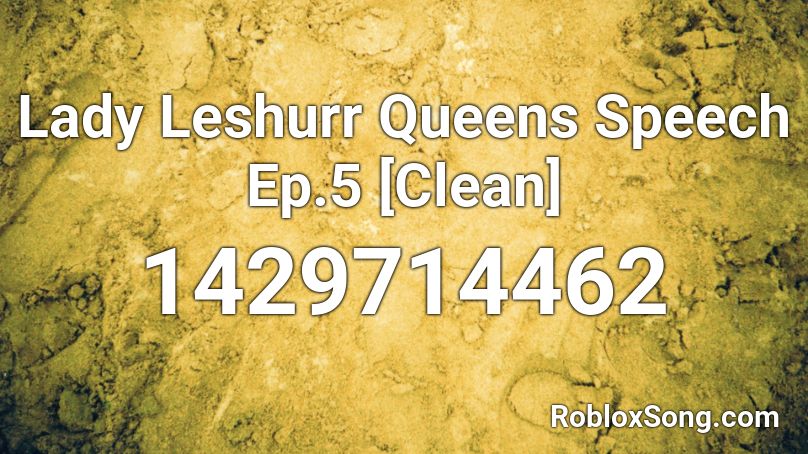 Lady Leshurr Queens Speech Ep.5 [Clean] Roblox ID