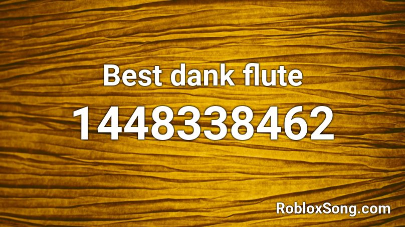 Best dank flute Roblox ID